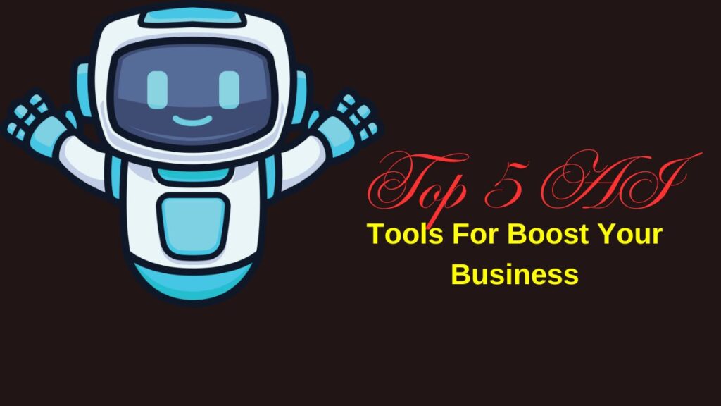 Top 5 best AI Tools to Boost Your Business in 2024