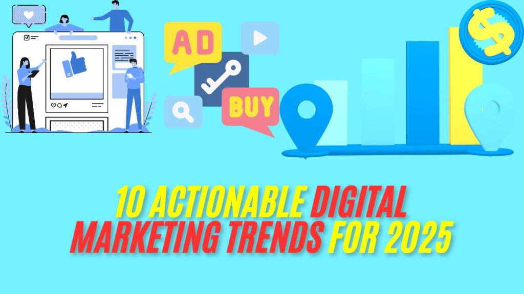 10 actionable Digital Marketing trends for 2025