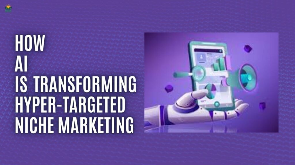 Ai For Hyper Targeted Niche Marketing 2025